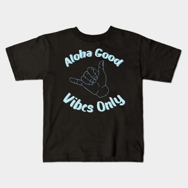 aloha good vibes only Kids T-Shirt by yalp.play